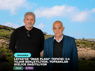 Lefke’de “imar planı” tepkisi: 3-4 yıldır bekletiliyor, topraklar gizlice dağıtılıyor