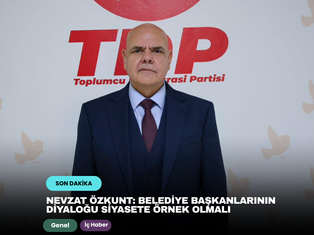 Nevzat Özkunt: Belediye başkanlarının diyaloğu siyasete örnek olmalı