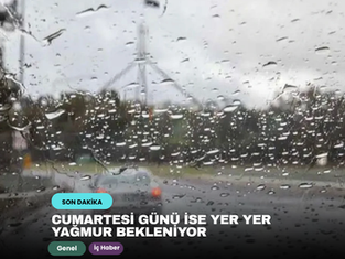 Cumartesi günü  yer yer yağmur bekleniyor