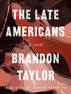 Review: The Late Americans by Brandon Taylor (Boston Globe)