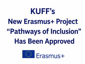 KUFF’s New Erasmus+ Project “Pathways of Inclusion” Has Been Approved