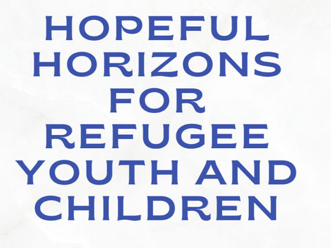 Hopeful Horizons for Refugee Youth and Children:Our accepted partner project!!