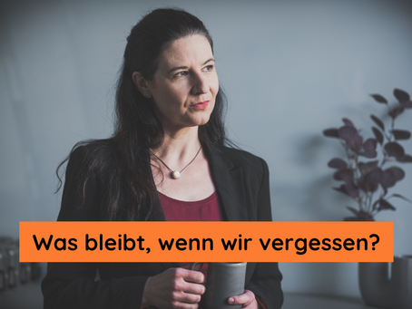 Was bleibt, wenn wir vergessen?
