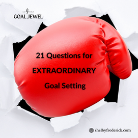 21 Questions for EXTRAORDINARY Goal Setting