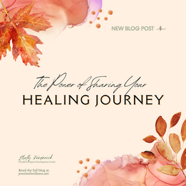 The Power of Sharing Your Healing Journey
