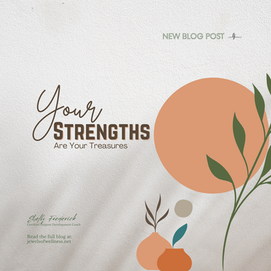 Your Strengths are Your Treasures: Learn to Leverage Them