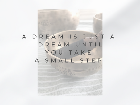 A dream is just a dream until you take a small step
