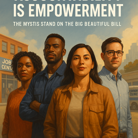 Why the Big Beautiful Bill Isn’t the Problem — And Why Mystis Supports Its Hand-Up Vision By Giovanne Schachere, CEO of Mystis Adult and Family Services