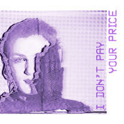 I DON'T PAY YOUR PRICE 