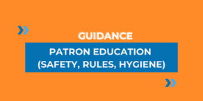 Patron education (Safety, Rules, Hygiene)