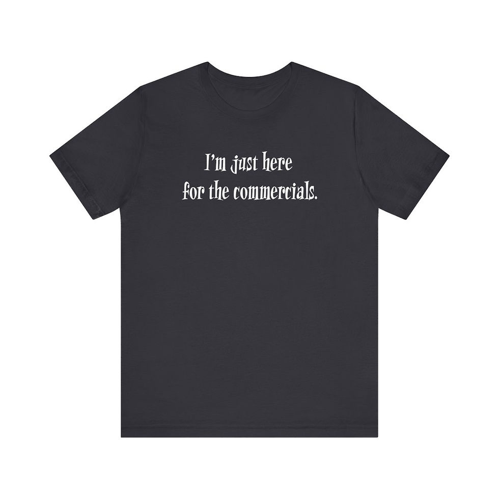 Thumbnail: I'm Just Here for the Commercials T-Shirt