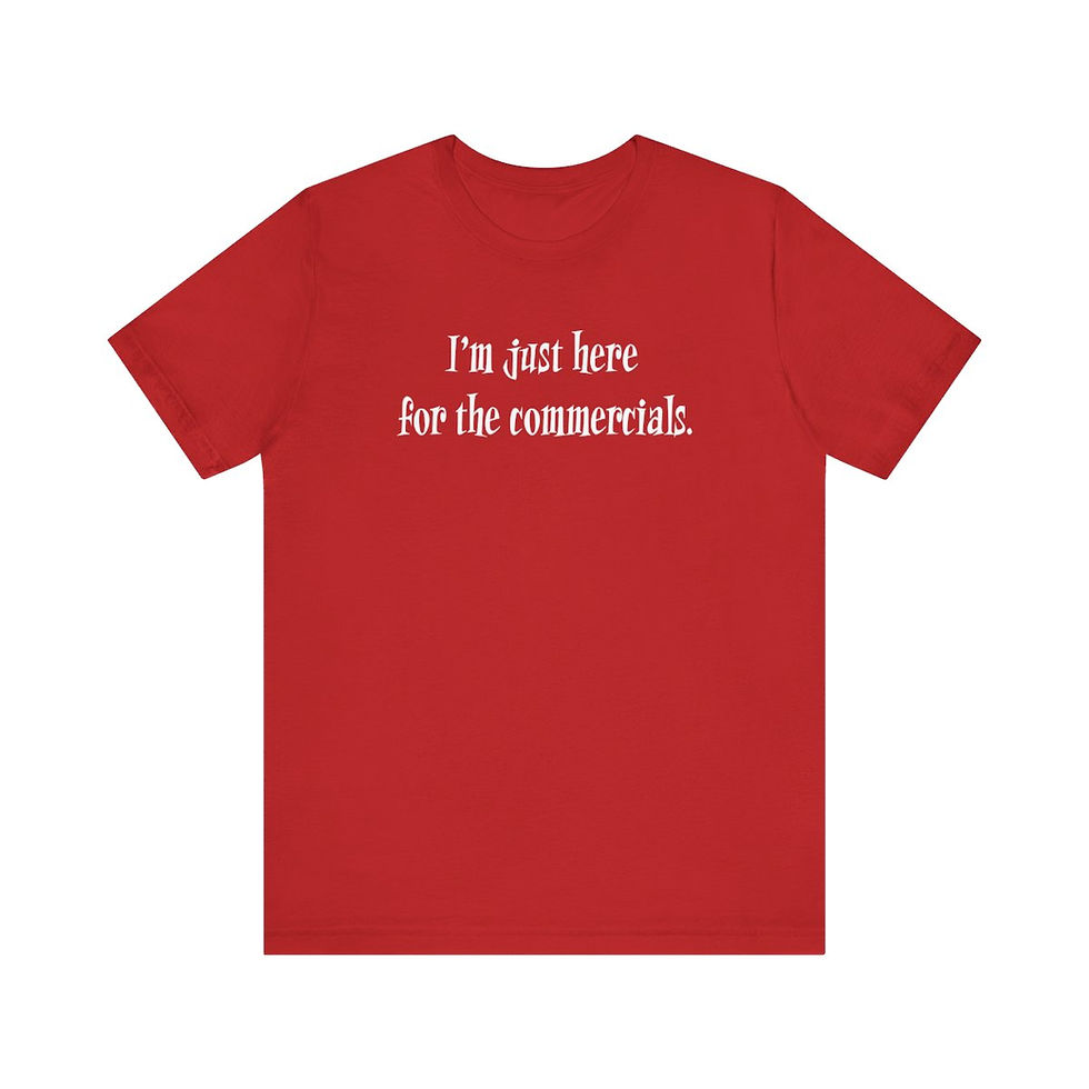 Thumbnail: I'm Just Here for the Commercials T-Shirt