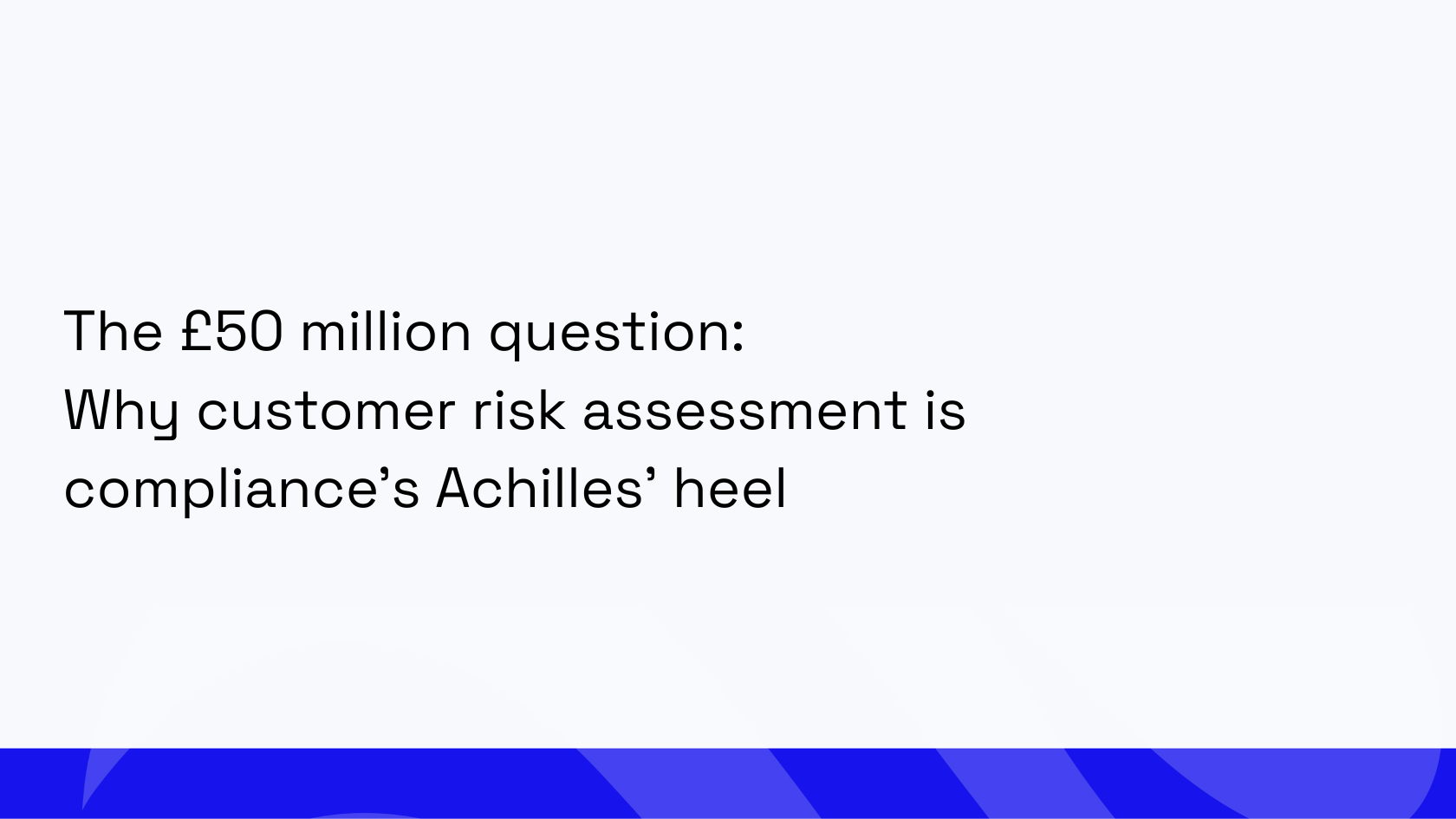 Outdated Risk Assessment Outdated customer risk assessments are costing banks millions in fines ...