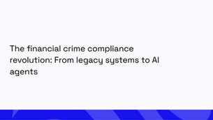 The financial crime compliance revolution: From legacy systems to AI agents