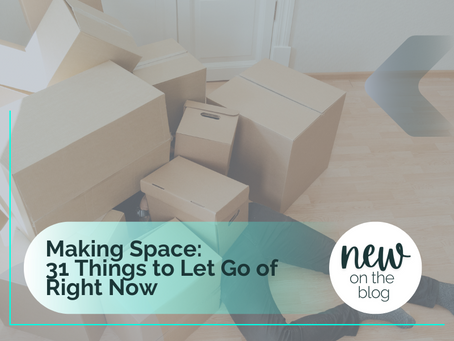Making Space: 31 Things to Let Go of Right Now