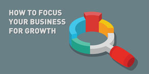 How to focus your business for growth