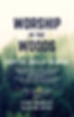 Worship in the woods flyer.jpg