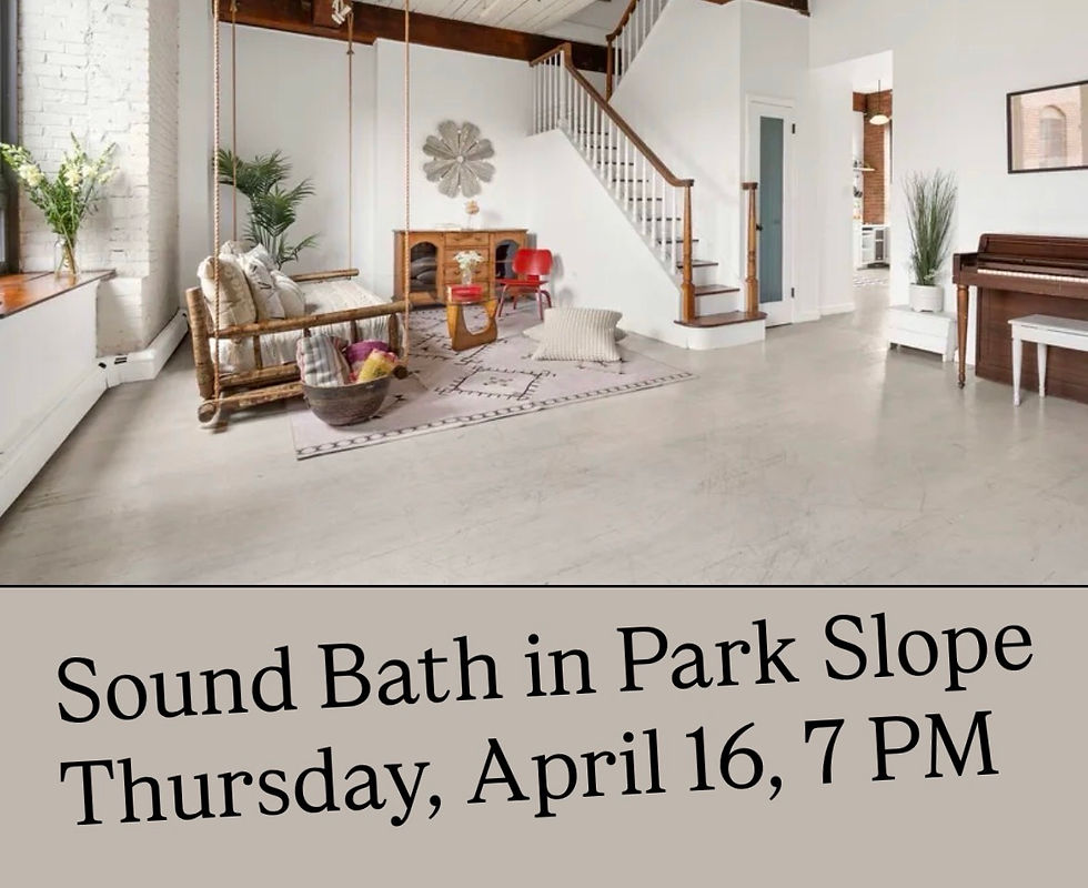 Park Slope Sound Bath, Thursday, April 16th, 7 PM