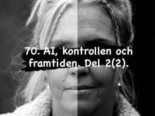 71. AI, kontrollen och framtiden – del 2 av 2.