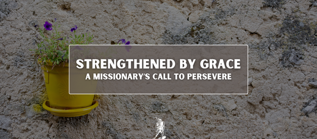 Strengthened by Grace: A Missionary’s Call to Persevere