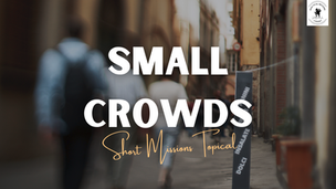 Small Crowds for Missions