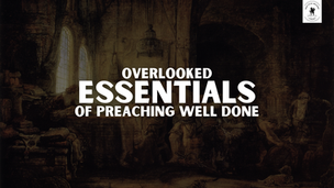 Essentials for Effective Preaching: Striving to Hear 'Well Done, Good and Faithful Servant
