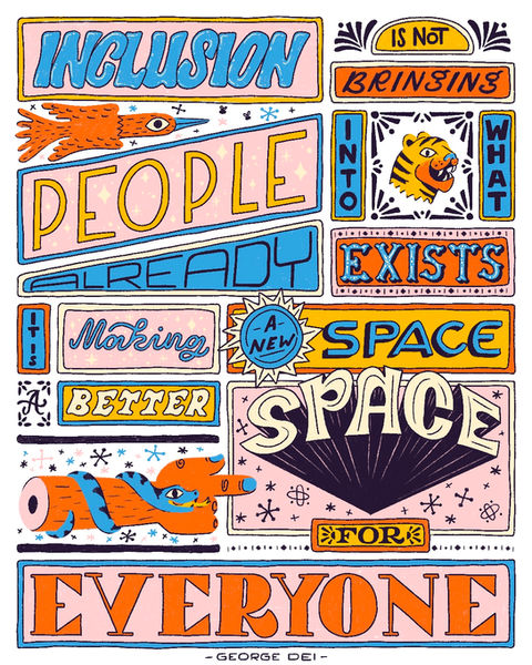Lettering for "Inclusion is not bringing people into what already exists, it is making a new space, a better space, for everyone" a quote by George Dei