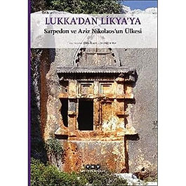Lukka’dan Likya’ya - Sarpedon ve Aziz Nikolaos’un Ülkesi