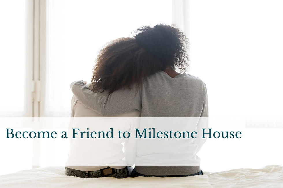 a Friend to Milestone House