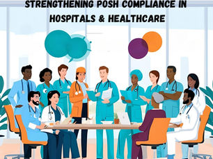 Strengthening POSH Compliance in Hospitals & Healthcare: A Guide for HR Leaders