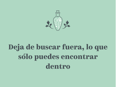 Deja de buscar fuera lo que sólo puedes encontrar dentro