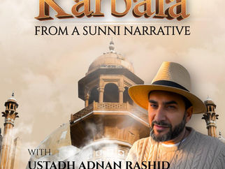 Karbala - from a Sunni narrative by Ustadh Adnan Rashid