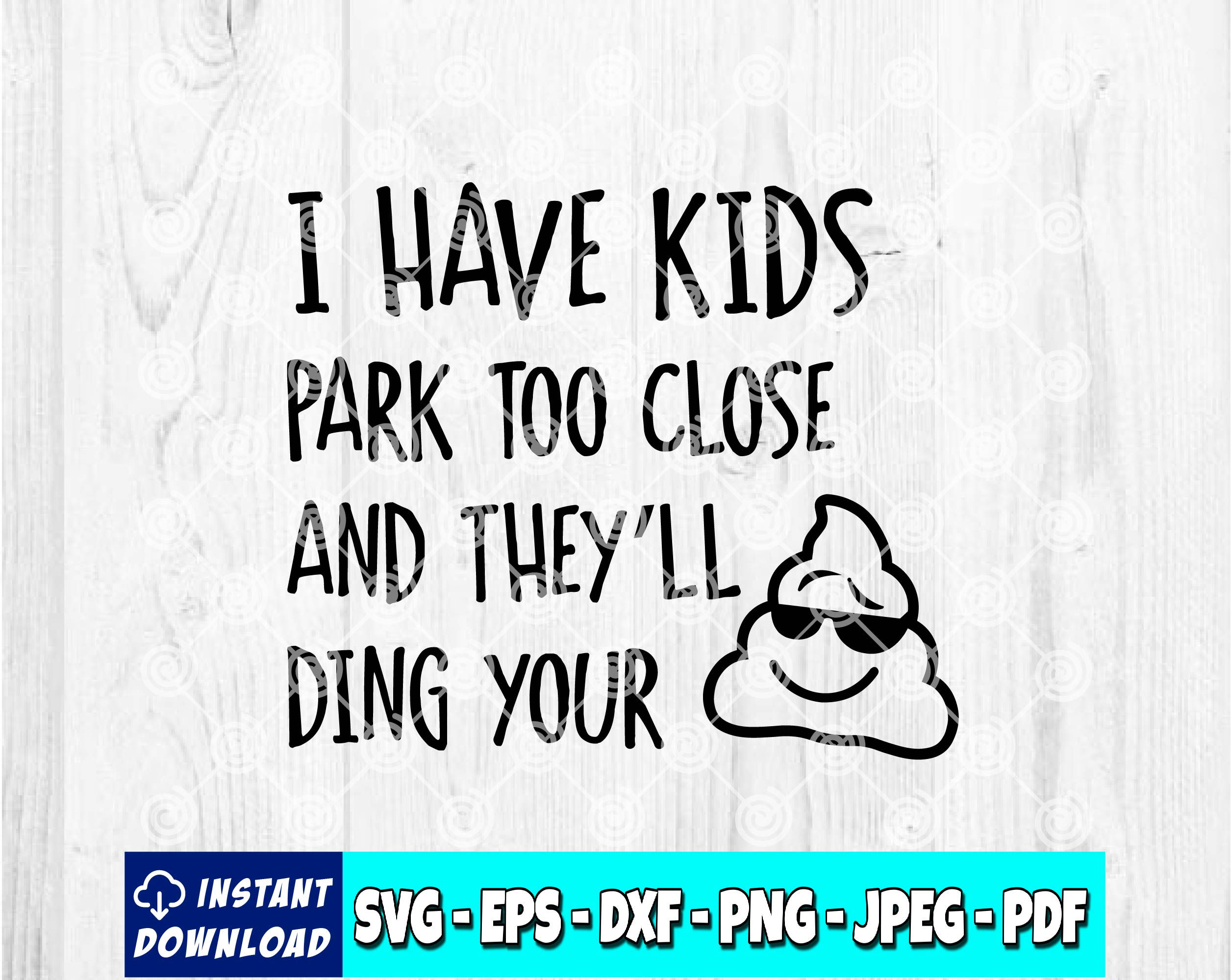 I Have Kids Park Too Close and They'll Ding Your Shit SVG | Poop Emoji svg