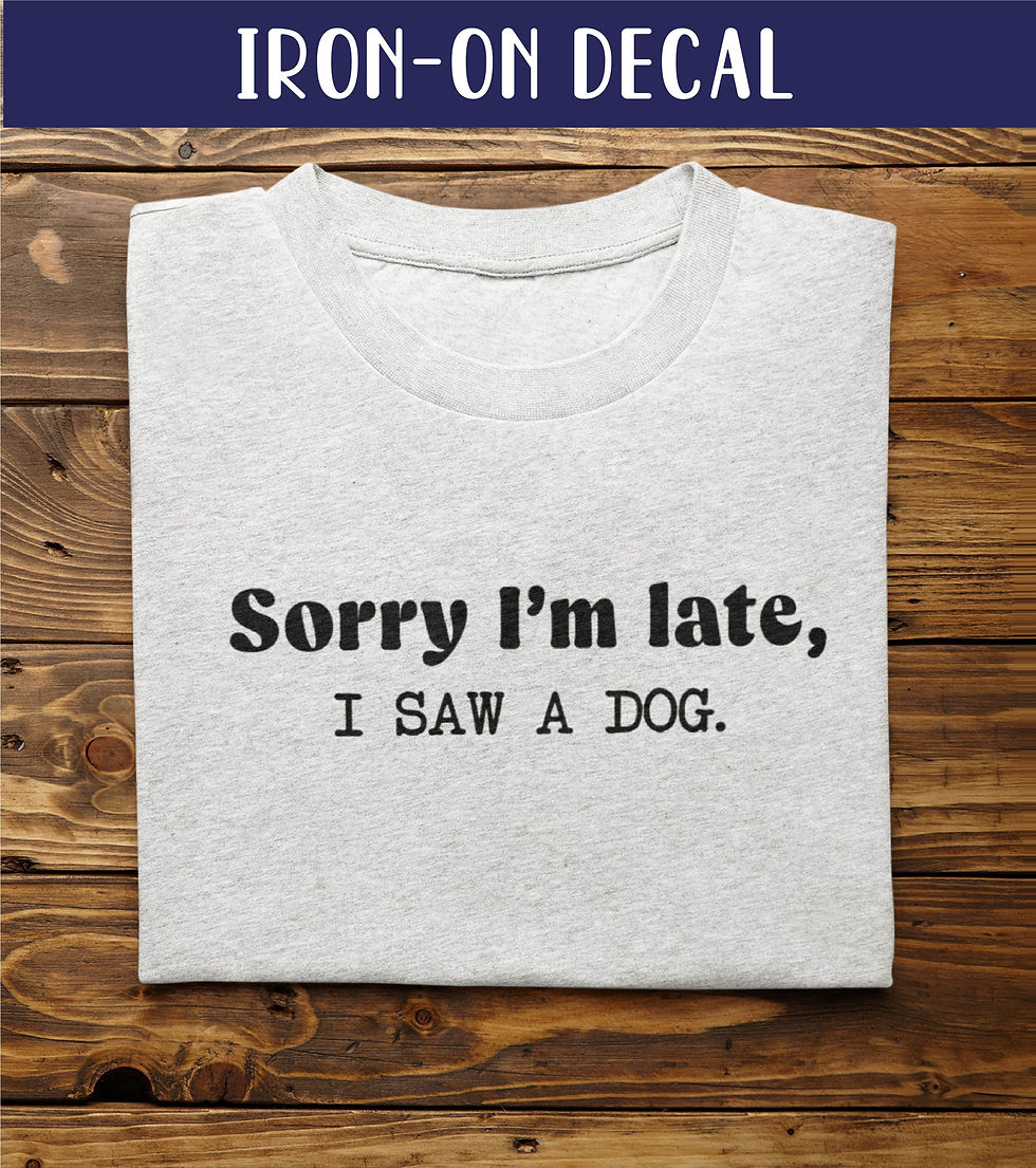 Thumbnail: I'm Sorry I'm Late I Saw A Dog | Dog Mom Gift | Funny Dog Iron On | Dog Lover