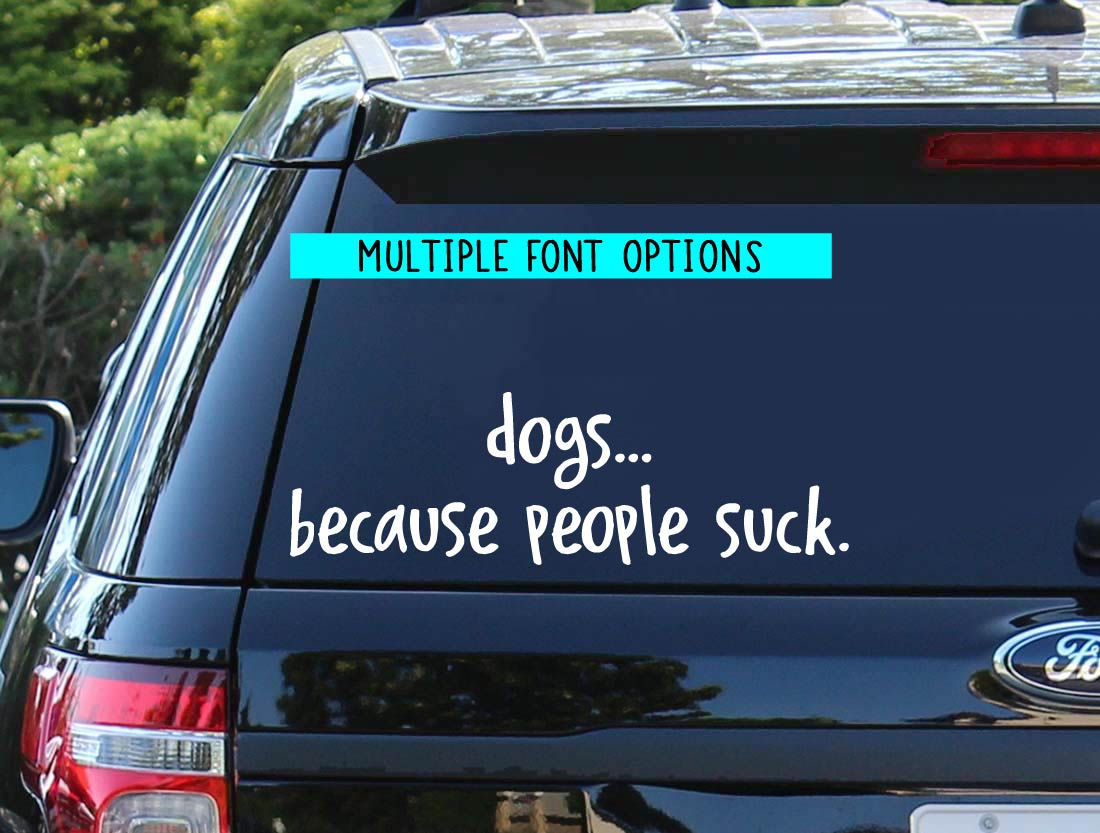 dogs...becasue people suck. | Dog Car Decal | Foster Car Decal | Adopt Decal