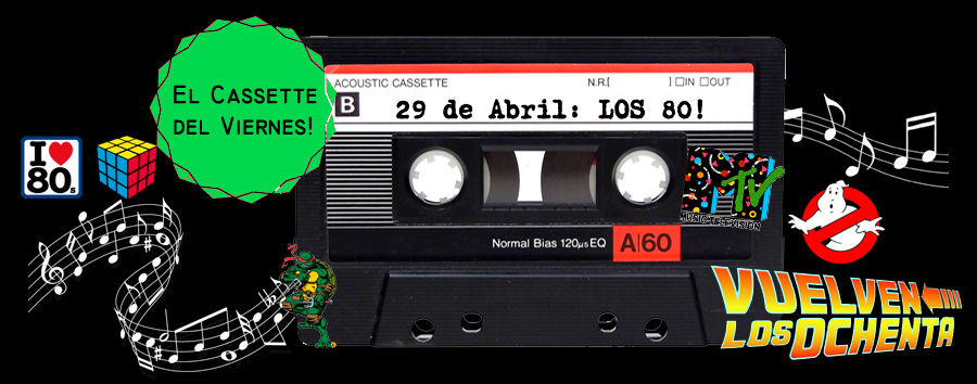 Cassette del Viernes: Los 80!