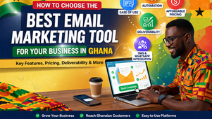 What to consider when choosing an email marketing tool for your business in Ghana