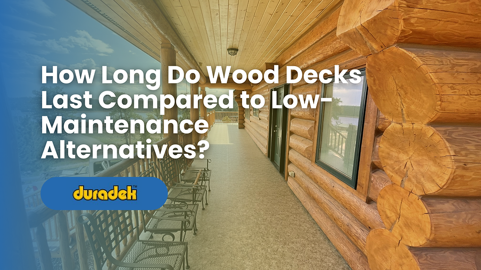 How Long Do Wood Decks Last Compared to Low-Maintenance Alternatives?