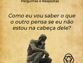 How am I supposed to know what the other person thinks if I'm not in his head?