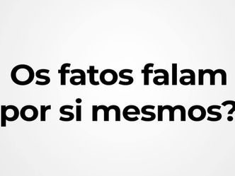 Os fatos falam por si mesmos?