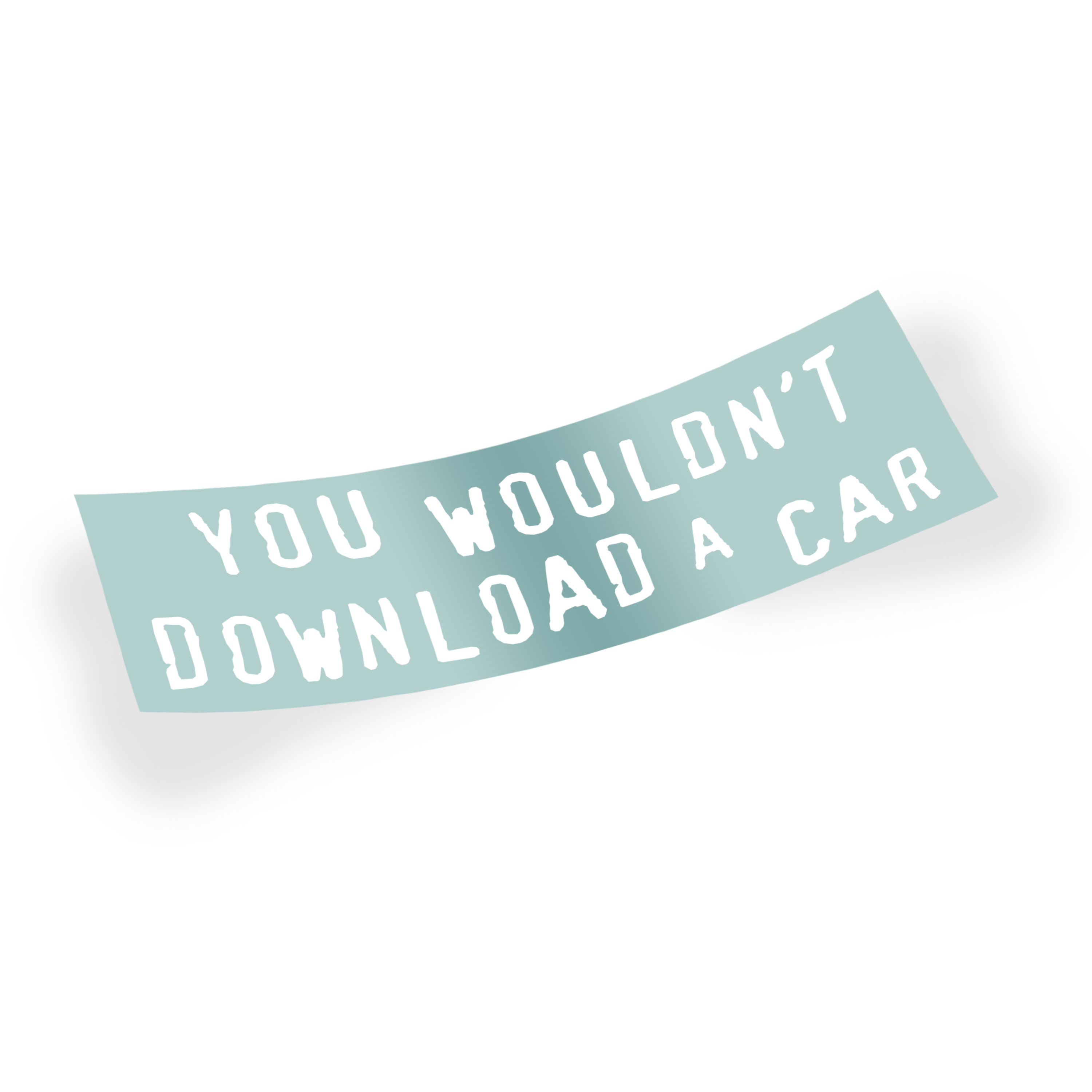 You Wouldn't Download A Car White Vinyl Sticker