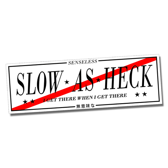 Slow As Heck Slap Sticker | Senseless Co.