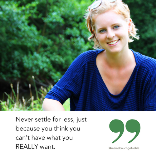 Never settle for less Meine Bauchgefuehle