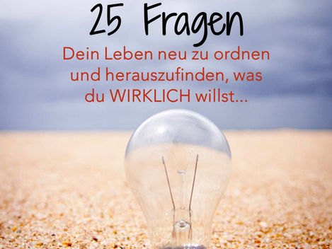 25 Fragen, dein Leben neu zu ordnen und herauszufinden, was du WIRKLICH willst