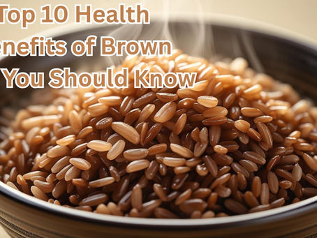 Top 10 Health Benefits of Brown Rice You Should Know