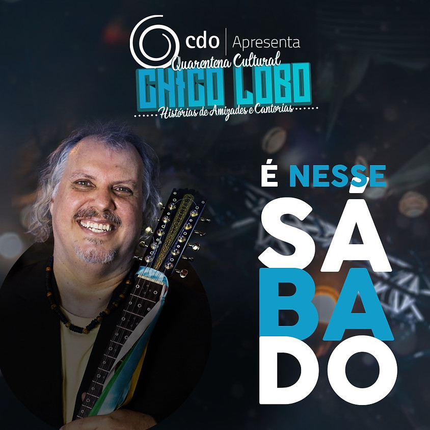 "Chico Lobo Em Quarentena Cultural - Histórias de Amizades e Cantorias"