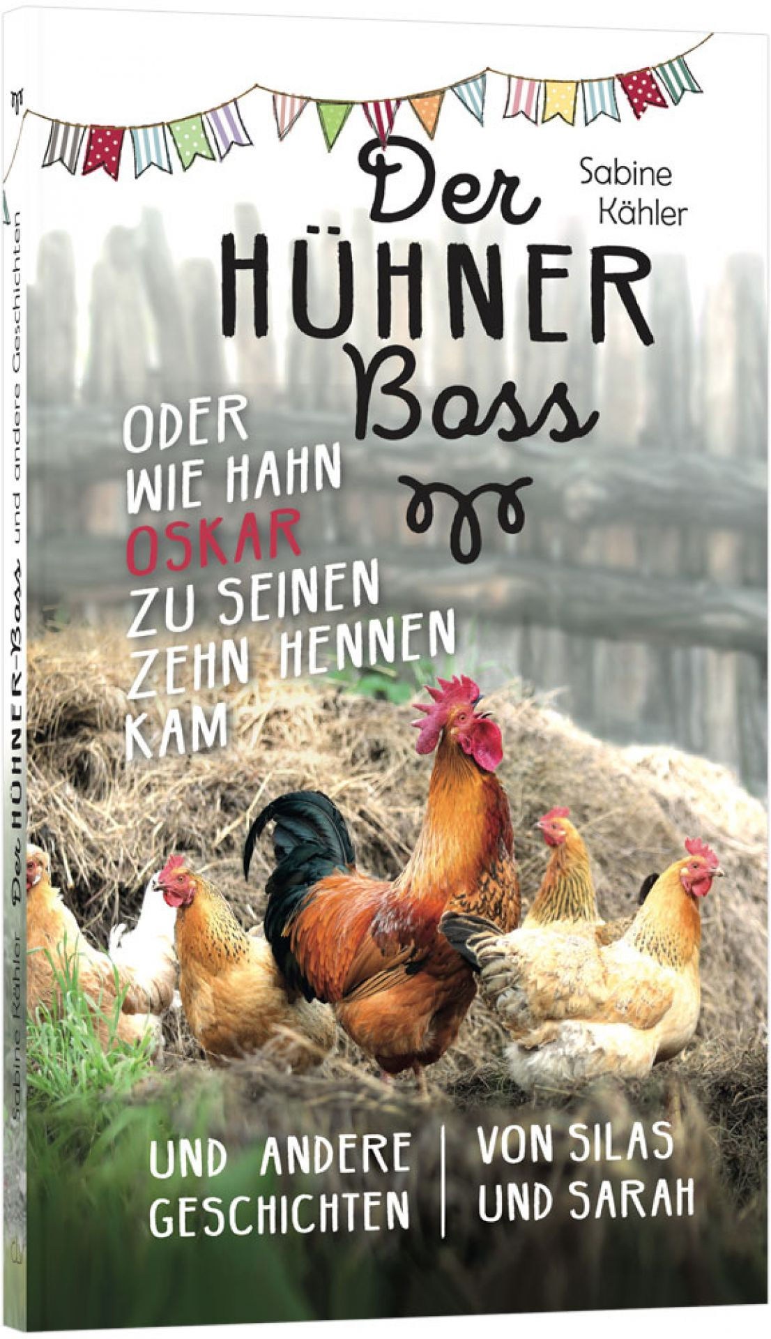 Der Hühnerboss oder Wie Hahn Oskar zu seinen zehn Hennen kam - Sabine Kähler