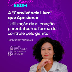 A "Convivência Livre" que Aprisiona: utilização da alienação parental como forma de controle pelo genitor