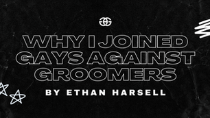 Ethan Harsell: Why I Joined Gays Against Groomers