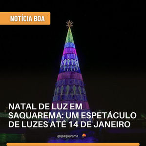 NATAL DE LUZ EM SAQUAREMA: UM ESPETÁCULO DE LUZES ATÉ 14 DE JANEIRO